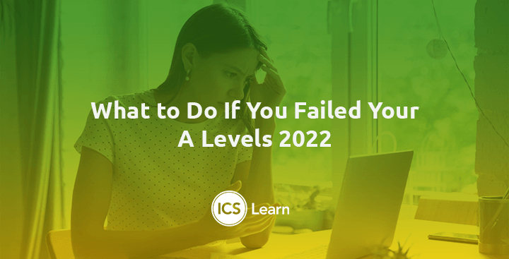 What To Do If You Failed Your A Levels 2022