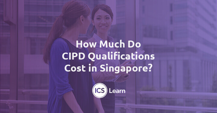 How Much Do Cipd Qualifications Cost In Singapore 1